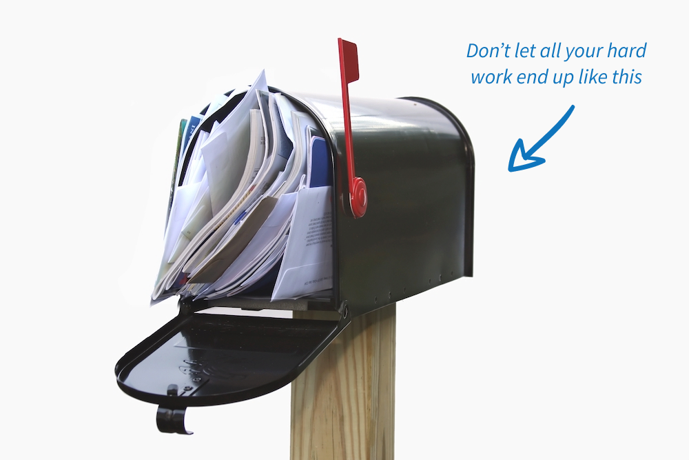 Junk mail in a mailbox (text: Don't Let All Your Hard Work End Up Like This)