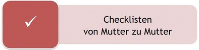 Checkliste Baby Erstausstattung Sommer und Winter, Checkliste Kreißsaal, Kliniktasche für die Geburt, Checkliste Wickeltasche, Checkliste Urlaub mit Baby und Kleinkind, Checkliste Schulanfang, Schuleinführung, Kindergarten, Checkliste KITA, Checkliste Babyschuhe